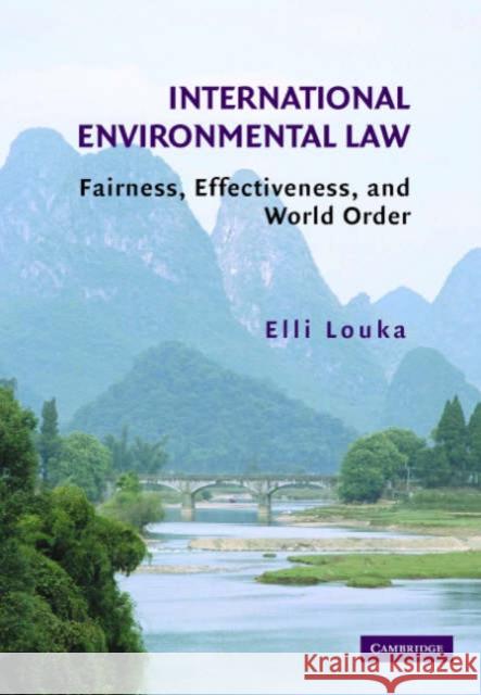 International Environmental Law: Fairness, Effectiveness, and World Order Louka, Elli 9780521687591 Cambridge University Press