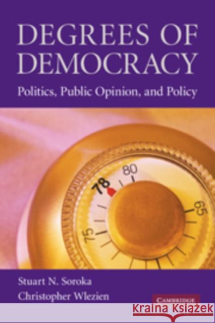 Degrees of Democracy: Politics, Public Opinion, and Policy Soroka, Stuart N. 9780521687898