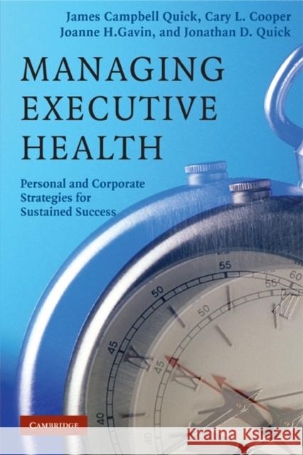 Managing Executive Health: Building Strengths, Managing Risks Quick, James Campbell 9780521688642 Cambridge University Press