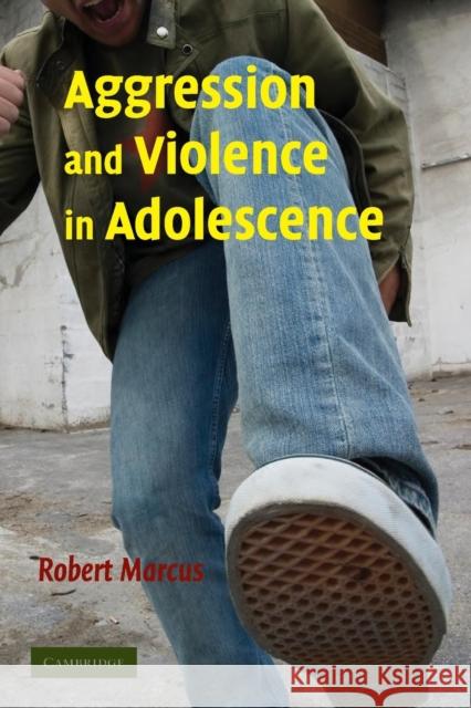 Aggression and Violence in Adolescence Robert Marcus 9780521688918 Cambridge University Press
