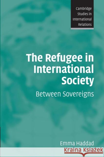 The Refugee in International Society Haddad, Emma 9780521688956