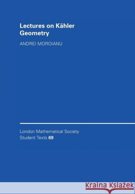 Lectures on Kähler Geometry Moroianu, Andrei 9780521688970 0
