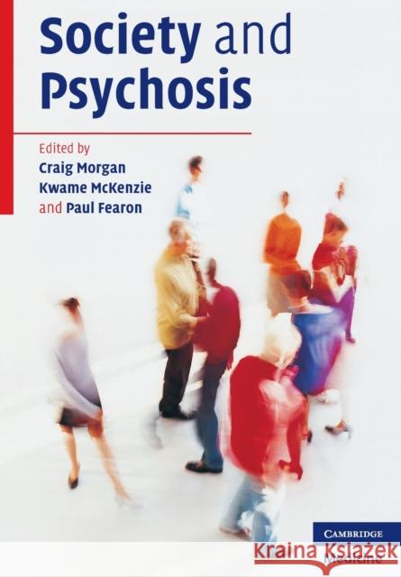 Society and Psychosis Craig Morgan Kwame McKenzie Paul Fearon 9780521689595 Cambridge University Press
