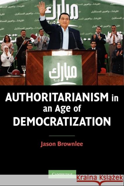 Authoritarianism in an Age of Democratization Jason Brownlee 9780521689663 Cambridge University Press