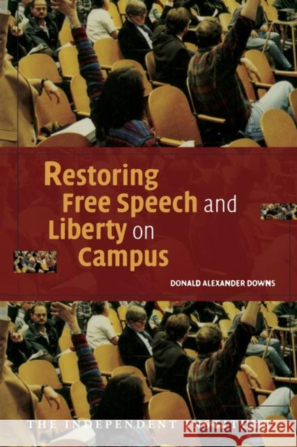 Restoring Free Speech and Liberty on Campus Donald Alexander Downs 9780521689717