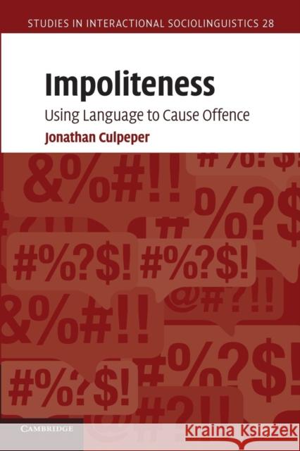 Impoliteness: Using Language to Cause Offence Culpeper, Jonathan 9780521689779 Cambridge University Press