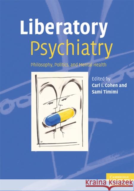 Liberatory Psychiatry: Philosophy, Politics, and Mental Health Cohen, Carl I. 9780521689816