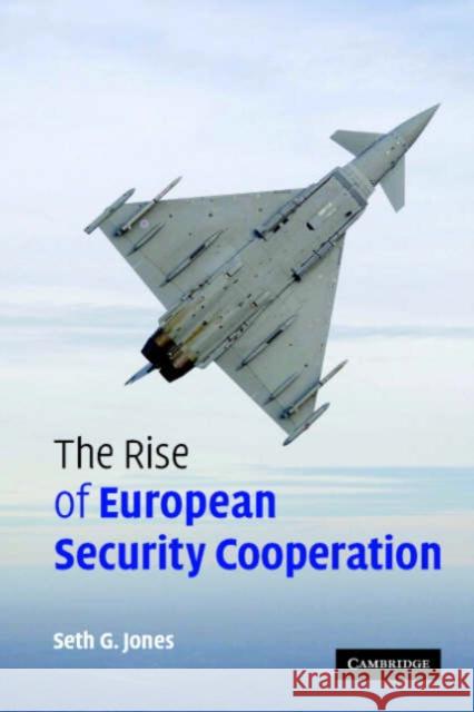The Rise of European Security Cooperation Seth G. Jones 9780521689854 Cambridge University Press