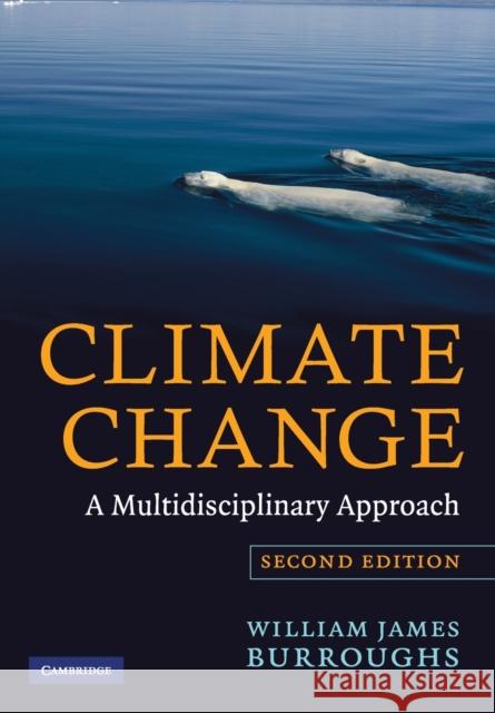 Climate Change: A Multidisciplinary Approach William James Burroughs 9780521690331