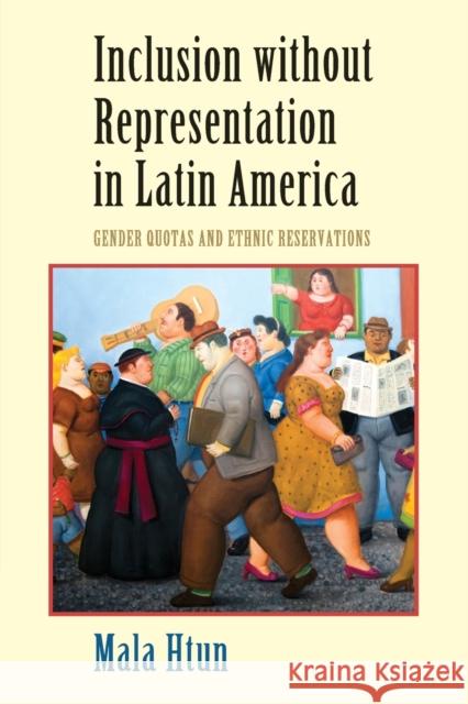 Inclusion Without Representation in Latin America: Gender Quotas and Ethnic Reservations Mala Htun 9780521690836 Cambridge University Press