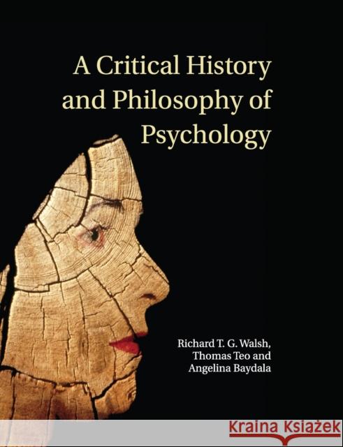 A Critical History and Philosophy of Psychology Walsh, Richard T. G. 9780521691260 CAMBRIDGE UNIVERSITY PRESS