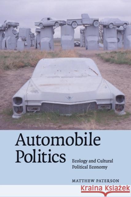 Automobile Politics: Ecology and Cultural Political Economy Paterson, Matthew 9780521691307 Cambridge University Press