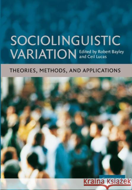 Sociolinguistic Variation: Theories, Methods, and Applications Bayley, Robert 9780521691819