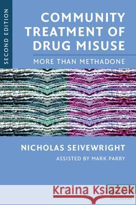 Community Treatment of Drug Misuse: More Than Methadone Seivewright, Nicholas 9780521691833 0