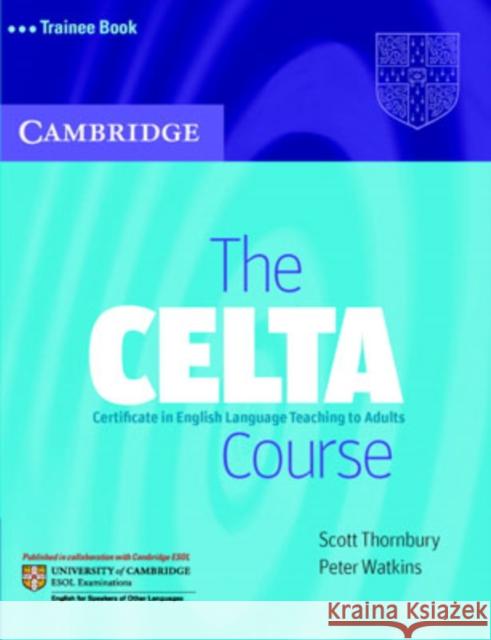 The CELTA Course Trainee Book Thornbury Scott Watkins Peter 9780521692069
