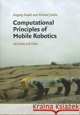 Computational Principles of Mobile Robotics Gregory Dudek (McGill University, Montréal), Michael Jenkin (York University, Toronto) 9780521692120