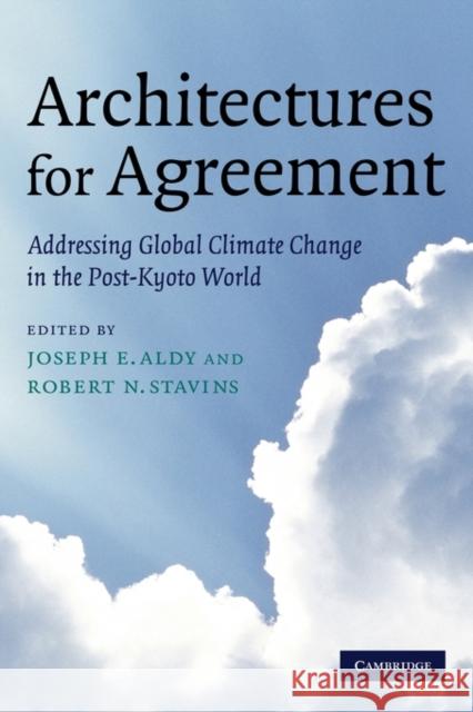 Architectures for Agreement: Addressing Global Climate Change in the Post-Kyoto World Aldy, Joseph E. 9780521692175 Cambridge University Press