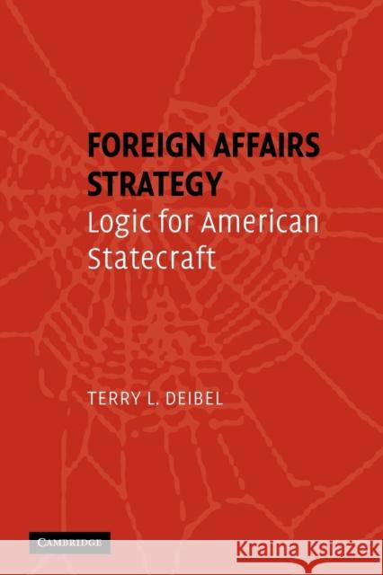 Foreign Affairs Strategy: Logic for American Statecraft Deibel, Terry L. 9780521692779 0