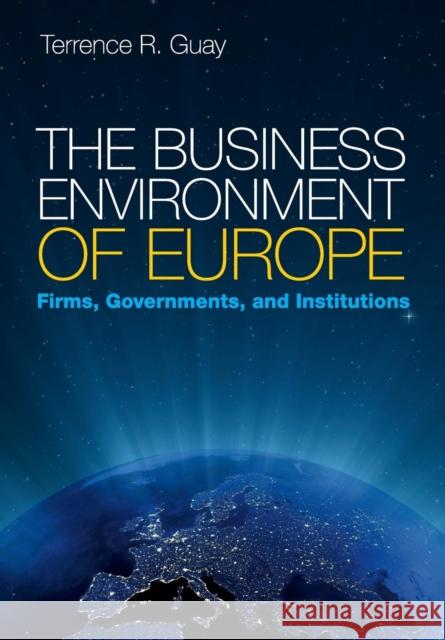 The Business Environment of Europe: Firms, Governments, and Institutions Guay, Terrence R. 9780521694162 Cambridge University Press