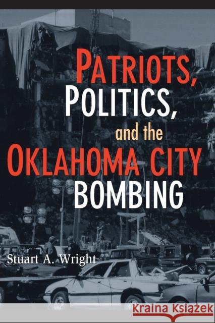 Patriots, Politics, and the Oklahoma City Bombing Stuart A. Wright 9780521694193
