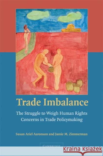 Trade Imbalance: The Struggle to Weigh Human Rights Concerns in Trade Policymaking Aaronson, Susan Ariel 9780521694209 Cambridge University Press