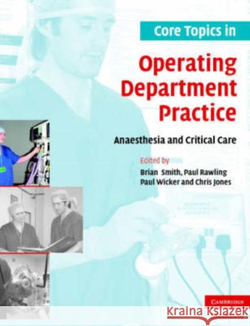 Core Topics in Operating Department Practice: Anaesthesia and Critical Care Smith, Brian 9780521694230 0