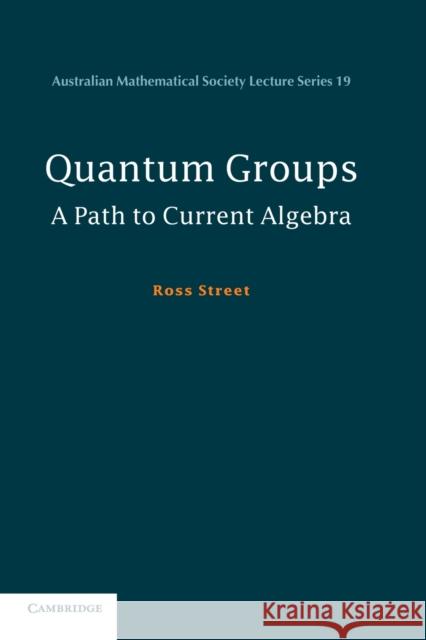 Quantum Groups: A Path to Current Algebra Street, Ross 9780521695244 Cambridge University Press