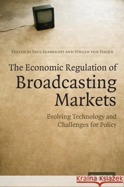The Economic Regulation of Broadcasting Markets : Evolving Technology and Challenges for Policy Paul Seabright Jurgen Vo 9780521696340 Cambridge University Press