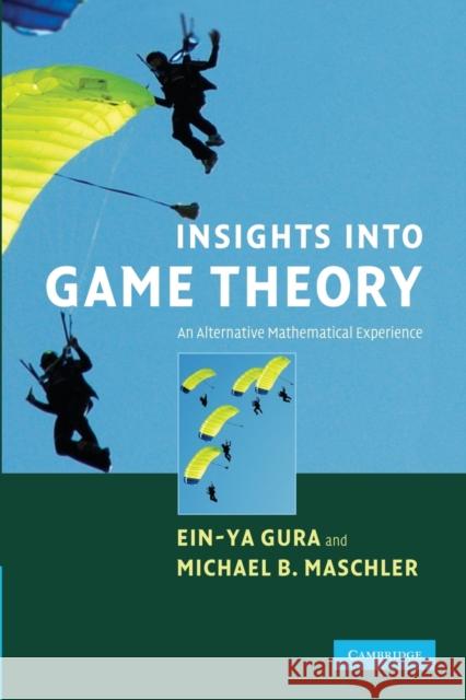Insights Into Game Theory: An Alternative Mathematical Experience Gura, Ein-Ya 9780521696920 0