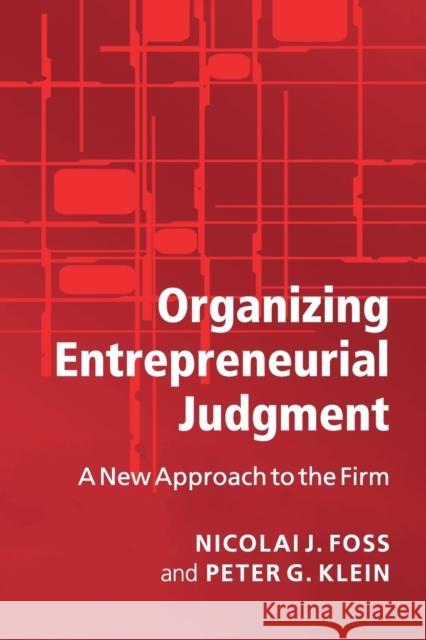 Organizing Entrepreneurial Judgment Foss, Nicolai J. 9780521697262 CAMBRIDGE UNIVERSITY PRESS