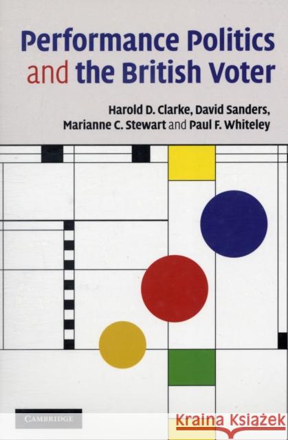 Performance Politics and the British Voter Harold D. Clarke David Sanders Marianne C. Stewart 9780521697286 Cambridge University Press