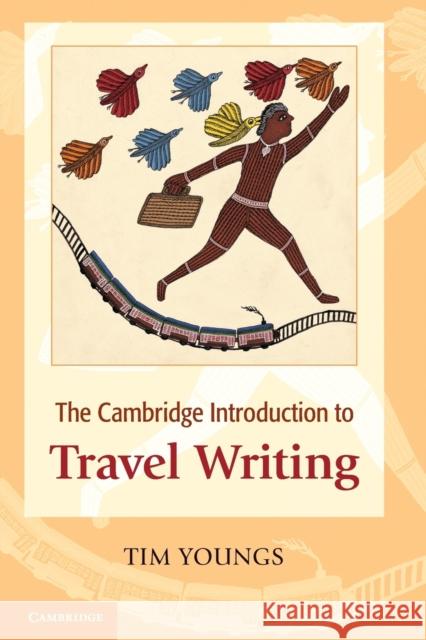 The Cambridge Introduction to Travel Writing. Tim Youngs Youngs, Tim 9780521697392 CAMBRIDGE UNIVERSITY PRESS