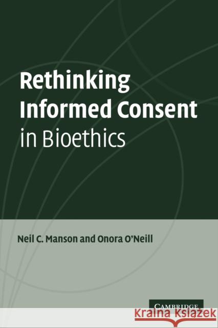 Rethinking Informed Consent in Bioethics Neil C Manson 9780521697477 0