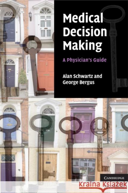 Medical Decision Making: A Physician's Guide Schwartz, Alan 9780521697699 Cambridge University Press