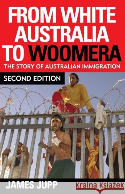 From White Australia to Woomera: The Story of Australian Immigration Jupp, James 9780521697897 0