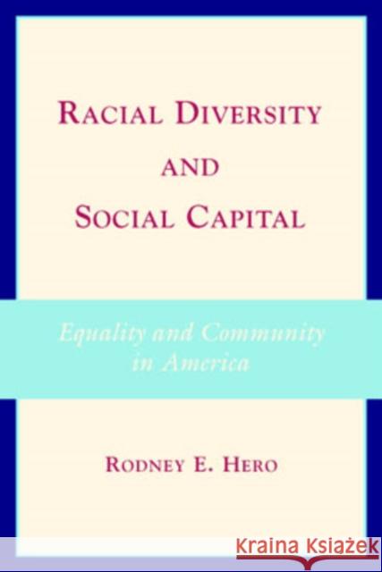 Racial Diversity and Social Capital: Equality and Community in America Hero, Rodney E. 9780521698610 Cambridge University Press