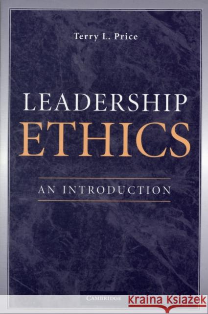 Leadership Ethics: An Introduction Price, Terry L. 9780521699112 CAMBRIDGE UNIVERSITY PRESS