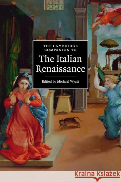 The Cambridge Companion to the Italian Renaissance Michael Wyatt 9780521699464 CAMBRIDGE UNIVERSITY PRESS