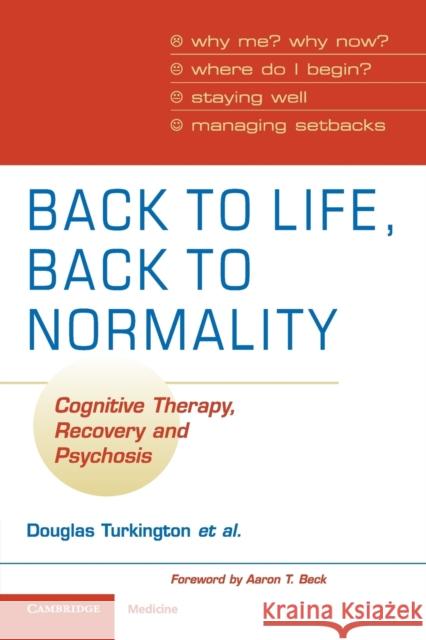 Back to Life, Back to Normality: Volume 1: Cognitive Therapy, Recovery and Psychosis Turkington, Douglas 9780521699563