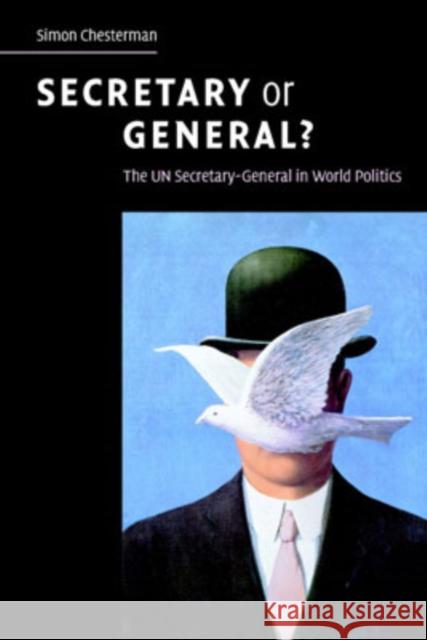 Secretary or General?: The Un Secretary-General in World Politics Chesterman, Simon 9780521699587 0