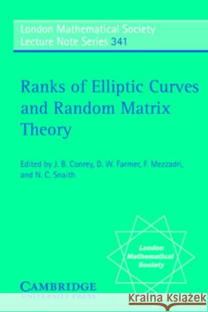 Ranks of Elliptic Curves and Random Matrix Theory J. B. Conrey D. W. Farmer F. Mezzadri 9780521699648 Cambridge University Press