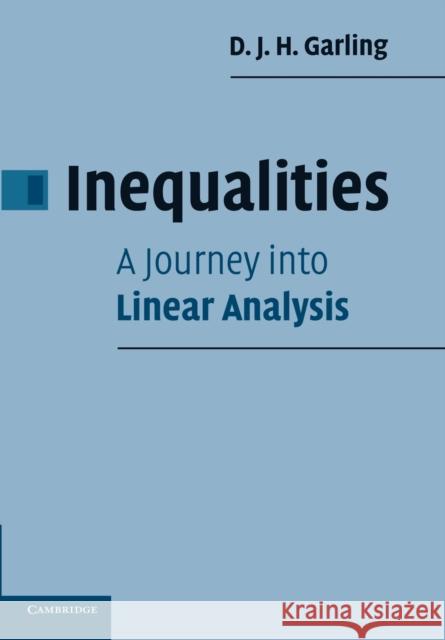 Inequalities: A Journey Into Linear Analysis Garling, D. J. H. 9780521699730 CAMBRIDGE UNIVERSITY PRESS