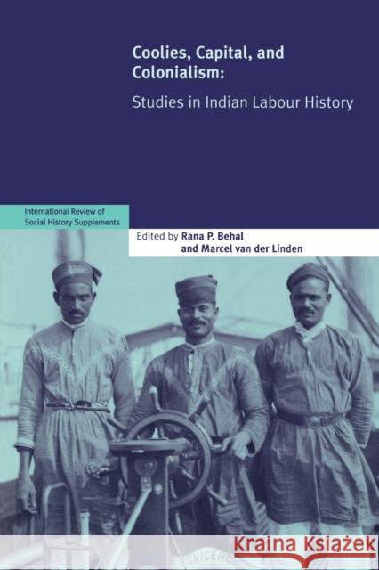 Coolies, Capital and Colonialism: Studies in Indian Labour History Behal, Rana P. 9780521699747