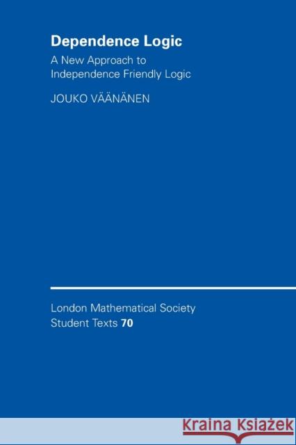 Dependence Logic: A New Approach to Independence Friendly Logic Väänänen, Jouko 9780521700153