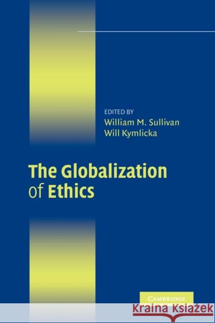 The Globalization of Ethics: Religious and Secular Perspectives Sullivan, William M. 9780521700214 Cambridge University Press