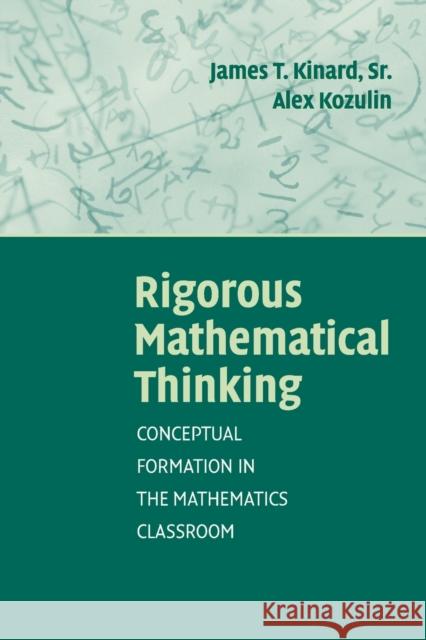 Rigorous Mathematical Thinking Kinard, James T. 9780521700269