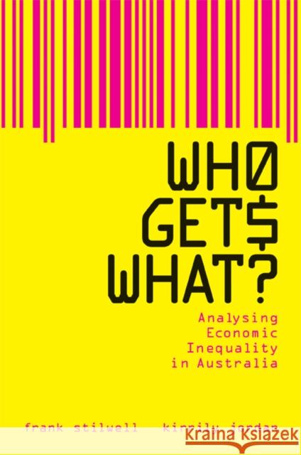 Who Gets What?: Analysing Economic Inequality in Australia Stilwell, Frank 9780521700320