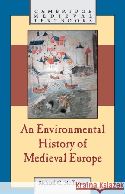An Environmental History of Medieval Europe Richard Hoffmann 9780521700375