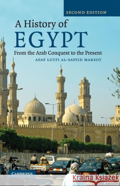A History of Egypt: From the Arab Conquest to the Present Al-Sayyid Marsot, Afaf Lutfi 9780521700764 Cambridge University Press