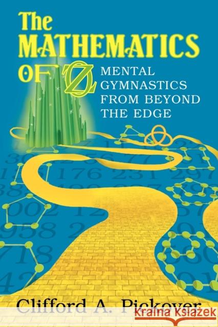 The Mathematics of Oz: Mental Gymnastics from Beyond the Edge Pickover, Clifford a. 9780521700849 0